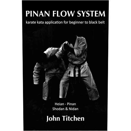 John Titchen,Iain Abernethy Pinan Flow System: Heian - Pinan Shodan & Nidan: karate kata application for beginner to black belt