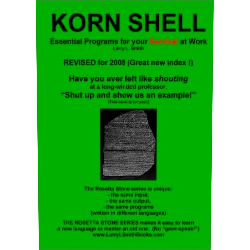 LARRY L. SMITH Korn Shell / ksh: Essential Programs for Your Survival at Work: Book 1 in the Rosetta Stone Series for Computer Programmers and Script-Writers
