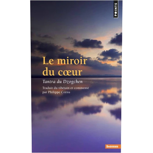 French Edition by Philippe Cornu (Author) Le Miroir du coeur: Tantra du Dzogchen