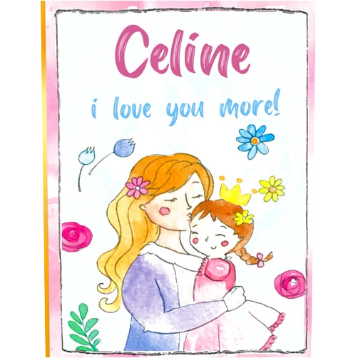 Everything about You_art Celine i love you more!: Personalized Children's Books , Celine Name