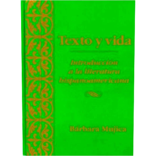 Barbara Mujica Texto y vida: introducción a la literatura hispanoamericana