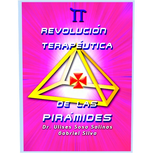 Gabriel Silva,Dr. Ulises Sosa Salinas REVOLUCIÓN TERAPÉUTICA DE LAS PIRÁMIDES (Spanish Edition)