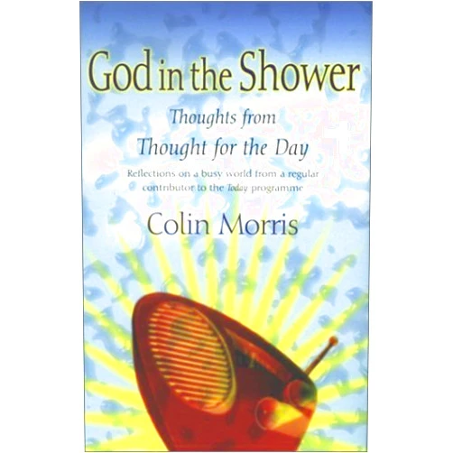 By Colin Morris (Author) God in the Shower: Thoughts from Thought for the Day