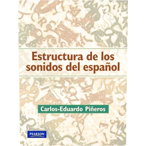 Carlos-eduardo Pineros Estructura de los Sonidos del Espanol/ Structures of the Sounds of Spanish