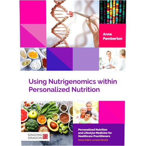 Anne Pemberton Using Nutrigenomics Within Personalized Nutrition (Personalized Nutrition and Lifestyle Medicine for Healthcare Practitioners)