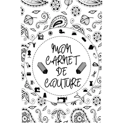 ETOIL NAIJMA Mon Carnet de Couture: Cahier à Compléter par les détails de vos projets de couture (Mesures, mercerie, Matériel, tissu etc...) | Parfait Cadeau ... Pour Couturière et Couturier (French Edition)