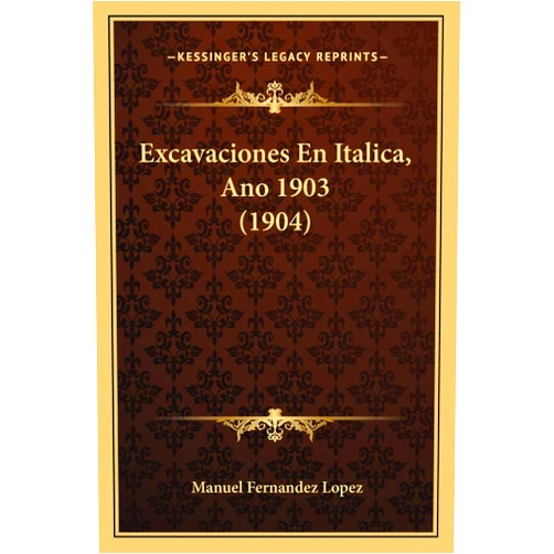 Manuel Fernandez Lopez Excavaciones En Italica, Ano 1903 (1904) (Spanish Edition)