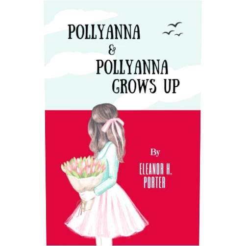 By Eleanor H. Porter (Author), Moncreiffe Press (Editor) Pollyanna & Pollyanna Grows Up: The Classic Children’s Literature 2-Book Collection (Annotated)