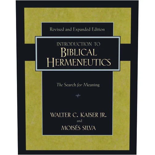 Walter C. Kaiser Jr.,Moisés Silva Introduction to Biblical Hermeneutics: The Search for Meaning