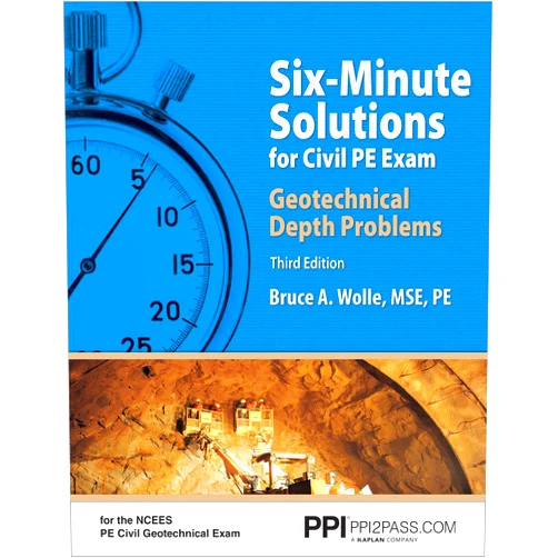 Bruce A. Wolle MSE PE PPI Six-Minute Solutions for Civil PE Exam Geotechnical Depth Problems, 3rd Edition – More Than 102 Practice Problems for the NCEES PE Civil Geotechnical Exam