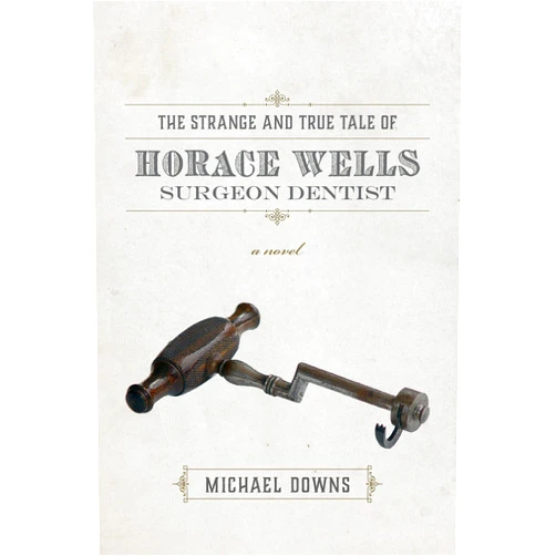 By Michael Downs (Author) Format: Kindle Edition The Strange and True Tale of Horace Wells, Surgeon Dentist: A Novel