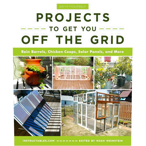 Instructables.com,Noah Weinstein Do-It-Yourself Projects to Get You Off the Grid: Rain Barrels, Chicken Coops, Solar Panels, and More