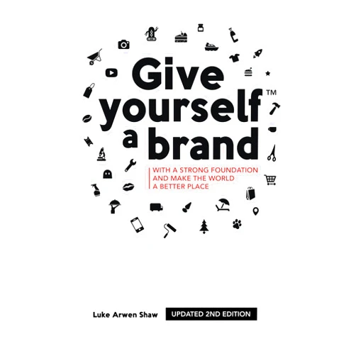 Luke Arwen Shaw Give yourself a brand: with a strong foundation and make the world a better place