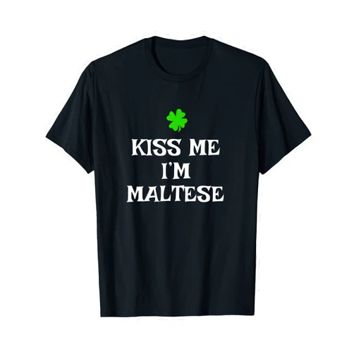 St Patricks Day Kiss Me Im Maltese Kiss Me I'm Maltese St. Patrick's Day Irish Funny Malta T-Shirt