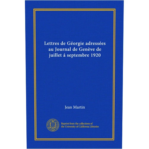 French Edition by Jean Martin (Author) Lettres de Géorgie adressées au Journal de Genève de juillet á septembre 1920 (Vol-1) (French Edition)