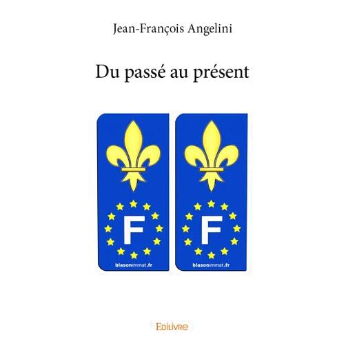 Jean-François Angelini Du passé au présent (French Edition)