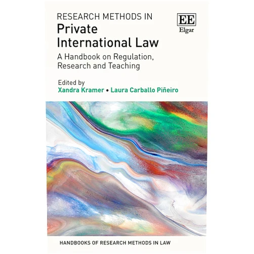 Xandra Kramer,Laura Carballo Piñeiro Research Methods in Private International Law: A Handbook on Regulation, Research and Teaching (Handbooks of Research Methods in Law series)