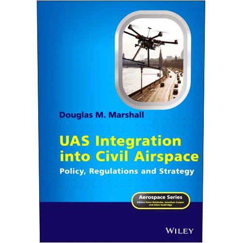 By Douglas M. Marshall (Author), Peter Belobaba (Series Editor), Jonathan Cooper (Series Editor), Allan Seabridge (Series Editor) & 1 more UAS Integration into Civil Airspace: Policy, Regulations and Strategy (Aerospace Series)