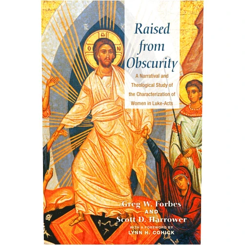 By Greg W. Forbes (Author), Scott D. Harrower (Author), Lynn H. Cohick (Foreword) & 0 more Format: Kindle Edition Raised from Obscurity: A Narratival and Theological Study of the Characterization of Women in Luke-Acts