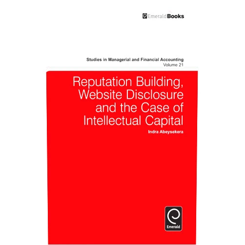 I Abeysekera Reputation Building, Website Disclosure & The Case of Intellectual Capital (Studies in Managerial and Financial Accounting, 21)