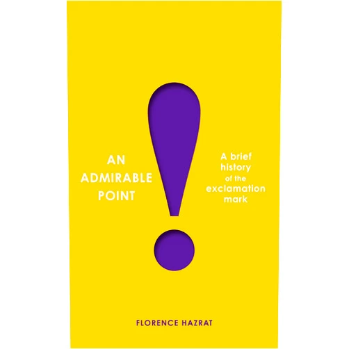 Florence Hazrat An Admirable Point: A Brief History of the Exclamation Mark!