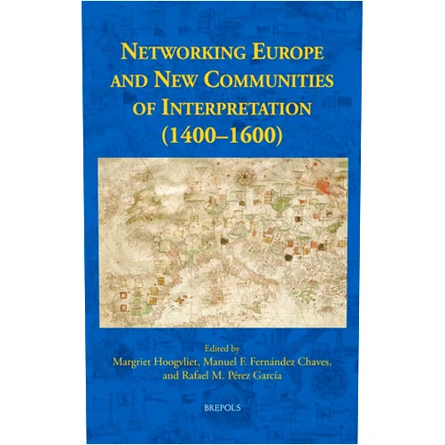 By Margriet Hoogvliet (Editor), Manuel F Fernandez Chaves (Editor), Rafael M Perez Garcia (Editor) & 0 more Networking Europe and New Communities of Interpretation (1400-1600) (New Communities of Interpretation, 4)