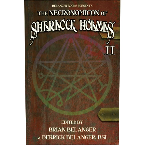 BRIAN BELANGER,Stephen Herczeg,Paul Hiscock,David Marcum,DJ Tyrer,R C Capasso,Bob Johnston,Karen Ovér,Tim Newton Anderson,Derrick Belanger BSI The Necronomicon of Sherlock Holmes volume 2
