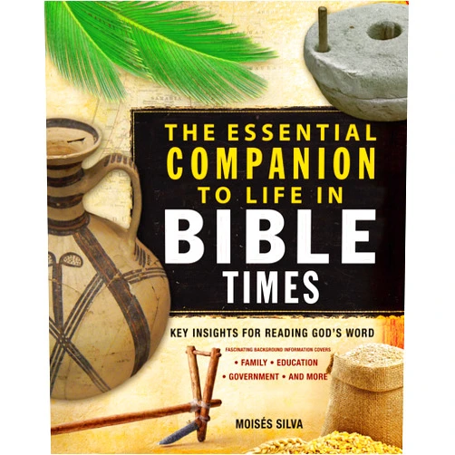 Moisés Silva The Essential Companion to Life in Bible Times: Key Insights for Reading God's Word (Essential Bible Companion Series)
