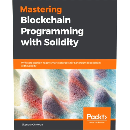Jitendra Chittoda Mastering Blockchain Programming with Solidity: Write production-ready smart contracts for Ethereum blockchain with Solidity