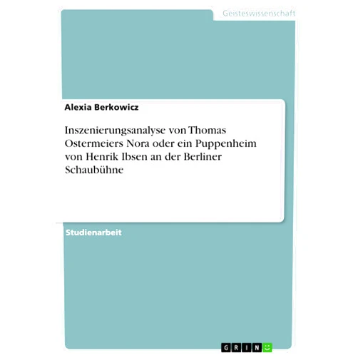 German Edition by Alexia Berkowicz (Author) Format: Kindle Edition Inszenierungsanalyse von Thomas Ostermeiers Nora oder ein Puppenheim von Henrik Ibsen an der Berliner Schaubühne (German Edition)
