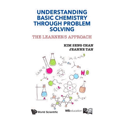 By Kim Seng Chan (Author), Jeanne Tan Understanding Basic Chemistry Through Problem Solving: The Learner's Approach