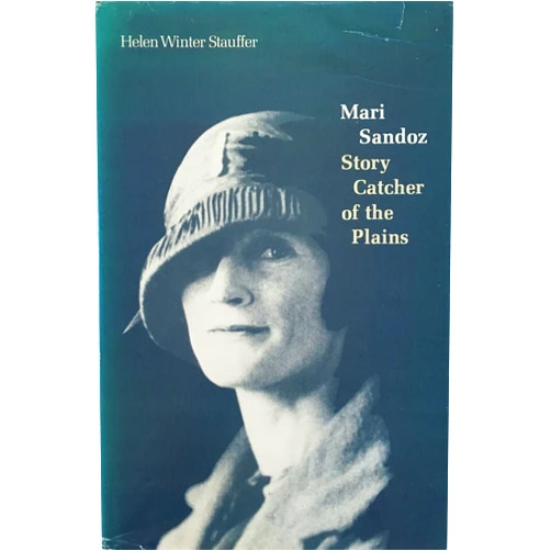 Helen Winter Stauffer Mari Sandoz: Story Catcher of the Plains