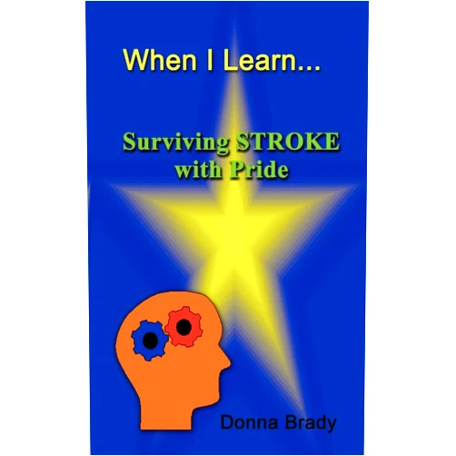 Donna Brady When I Learn . . .Surviving Stroke with Pride