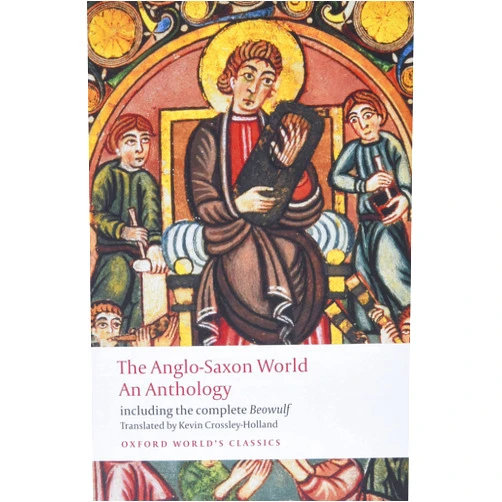 Kevin Crossley-Holland The Anglo-Saxon World: An Anthology (Oxford World's Classics)