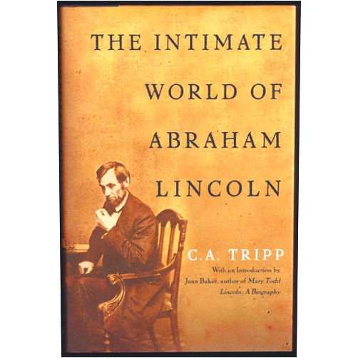By C.A. Tripp (Author), Jean Baker (Introduction) The Intimate World of Abraham Lincoln