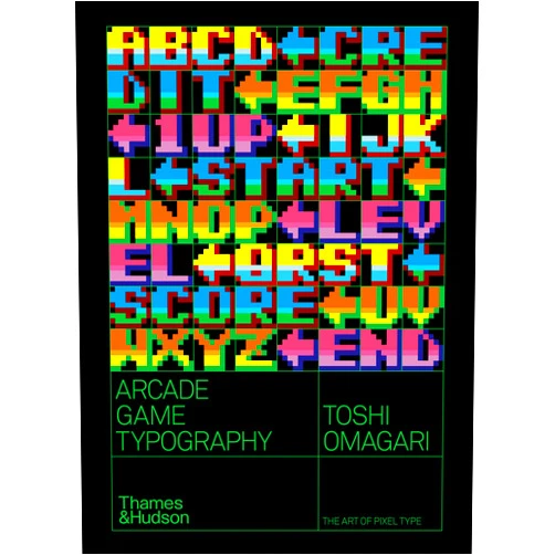 Toshi Omigari,Kiyonori Muroga Arcade Game Typography: The Art of Pixel Type