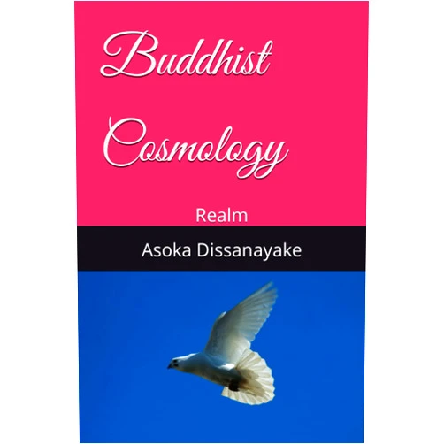 Asoka Dissanayake Buddhist Cosmology: Realm