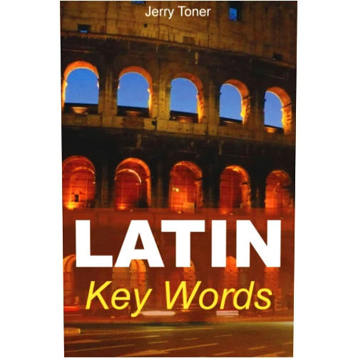 Jerry Toner Latin Key Words: Learn Latin Easily: 2,000-word Vocabulary Arranged by Frequency in a Hundred Units, with Comprehensive Latin and English Indexes