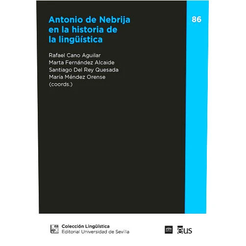Rafael Cano Aguilar,Marta Fernández Alcaide,Santiago Del Rey Quesada,Miguel Ángel Esparza Torres,Juan Gil,José Luis Girón Alconchel,Gloria Guerrero Ramos,Daniel Jiménez Sánchez,María Dolores Martínez Gavilán,Álvaro S. Octavio de Toledo y Huerta,Ana Recio Doncel,Emilio Ridruejo,María José Rodrigo Mora,Daniel M. Sáez Rivera,Juan Saúl Salomón Plata,Antonio Salvador Plans,Rosa Villegas-Portero,Alfonso Zamorano Aguilar,María Méndez Orense Antonio de Nebrija en la historia de la lingüística