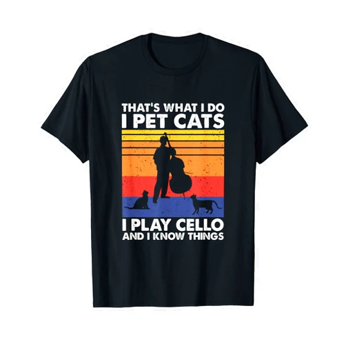 Cellist & Cat Lover Apparel That's What I Do I Pet Cats I Play Cello & I Know Things T-Shirt - Black, Small, Unisex-Adult, Cat Lovers & Musicians, Short Sleeve, T-Shirt