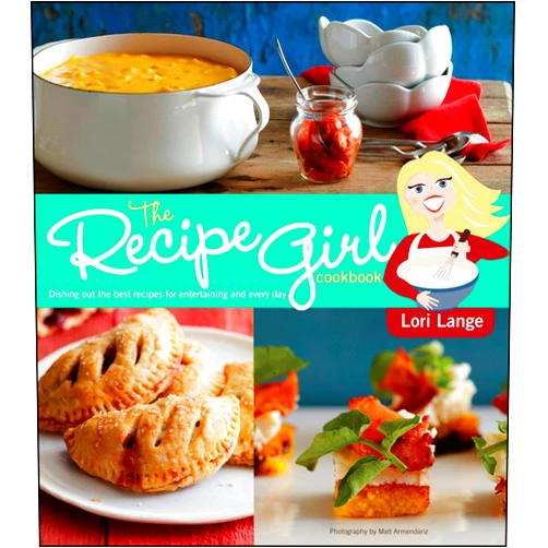By Lori Lange (Author) The Recipe Girl Cookbook: Dishing Out the Best Recipes for Entertaining and Every Day