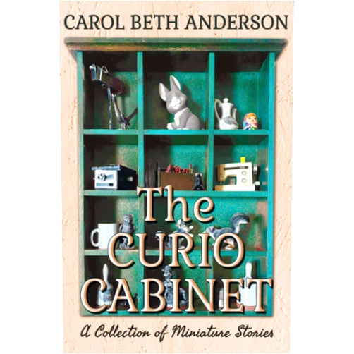 Carol Beth Anderson The Curio Cabinet: A Collection of Miniature Stories