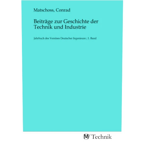 German Edition by Conrad Matschoss (Author) Beiträge zur Geschichte der Technik und Industrie: Jahrbuch des Vereines Deutscher Ingenieure ; 1. Band (German Edition)