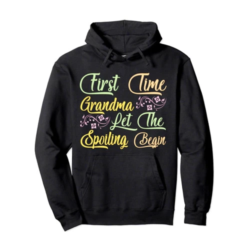 Funny 1st Time Grandma & Grandmother Outfit Cute First Time Grandma Let The Spoiling Begin Pullover Hoodie