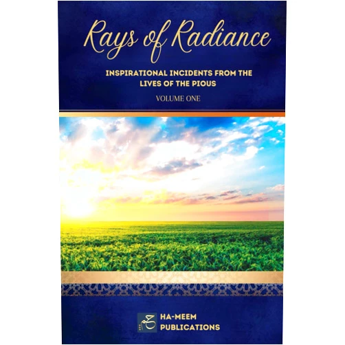 Uswatul Muslimah,HA-MEEM PUBLICATIONS Rays of Radiance (Volume 1): Inspirational Incidents from the Lives of the Pious