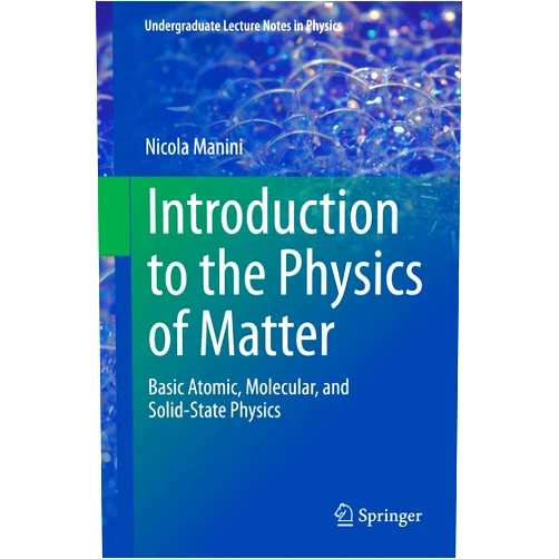 Nicola Manini Introduction to the Physics of Matter: Basic atomic, molecular, and solid-state physics (Undergraduate Lecture Notes in Physics)