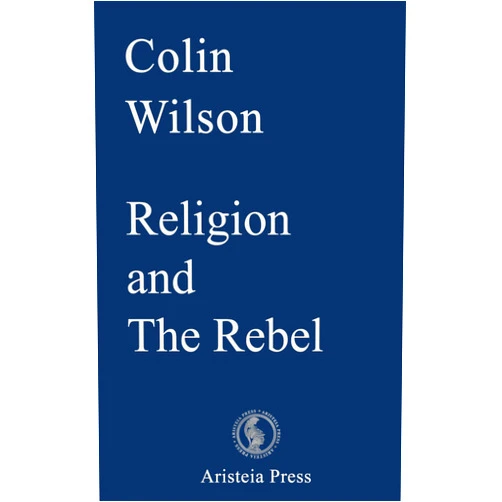 By Colin Wilson (Author), Samantha Devin (Editor), Gary Lachman (Introduction) & 0 more Format: Kindle Edition Religion and The Rebel (Outsider Cycle)