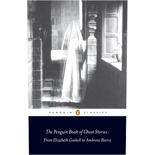 By Various (Author), Michael Newton (Editor, Introduction) The Penguin Book of Ghost Stories: From Elizabeth Gaskell to Ambrose Bierce (Penguin Classics)