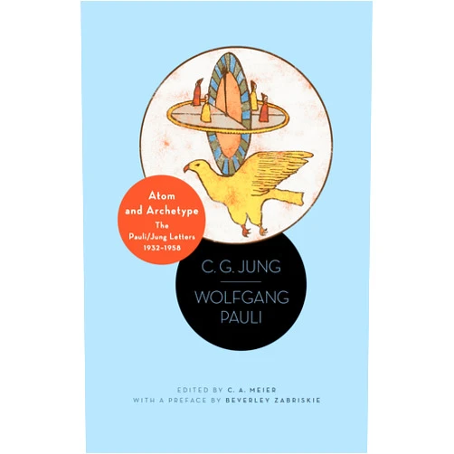 C. G. Jung,Wolfgang Pauli,C. A. Meier,David Roscoe,Beverley Zabriskie Atom and Archetype: The Pauli/Jung Letters, 1932-1958 - Updated Edition