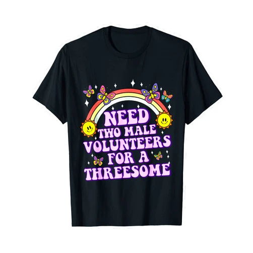 Need Two Male Volunteers Funny inappropriate Shirt Need Two Male Volunteer Funny inappropriate Shirts for Women T-Shirt